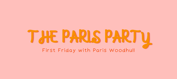 The Paris Party 💃 First Friday with Paris Woodhull!