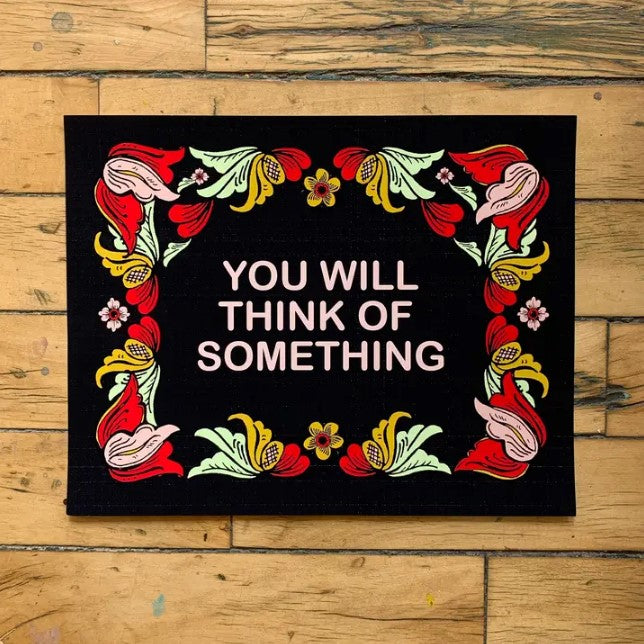 You Will Think of Something Print