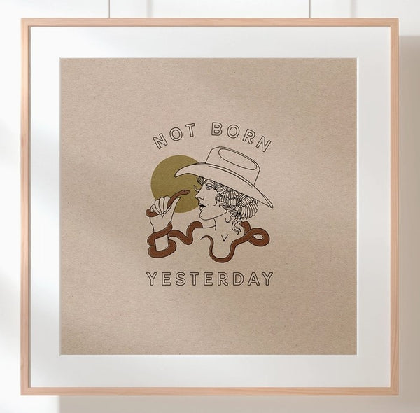 Not Born Yesterday Print - 12 x 12