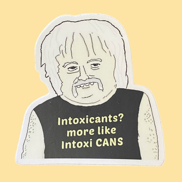 Intoxicants? More like Intoxi cans