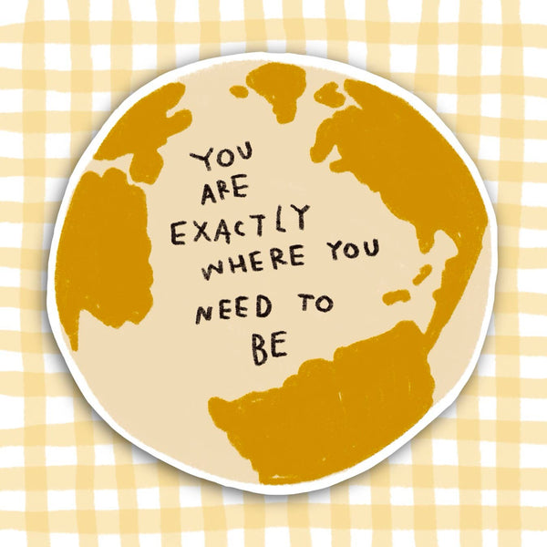 YOU ARE EXACTLY WHERE YOU NEED TO BE Sticker - Rani Ban