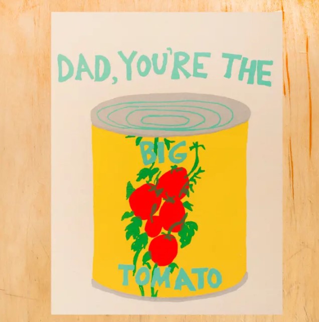 You're the Big Tomato Dad Card