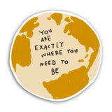 YOU ARE EXACTLY WHERE YOU NEED TO BE Sticker - Rani Ban