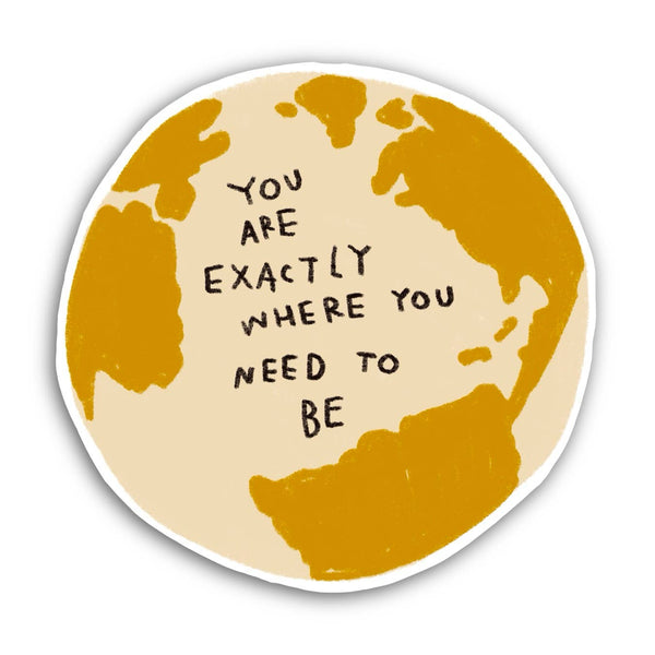 YOU ARE EXACTLY WHERE YOU NEED TO BE Sticker - Rani Ban