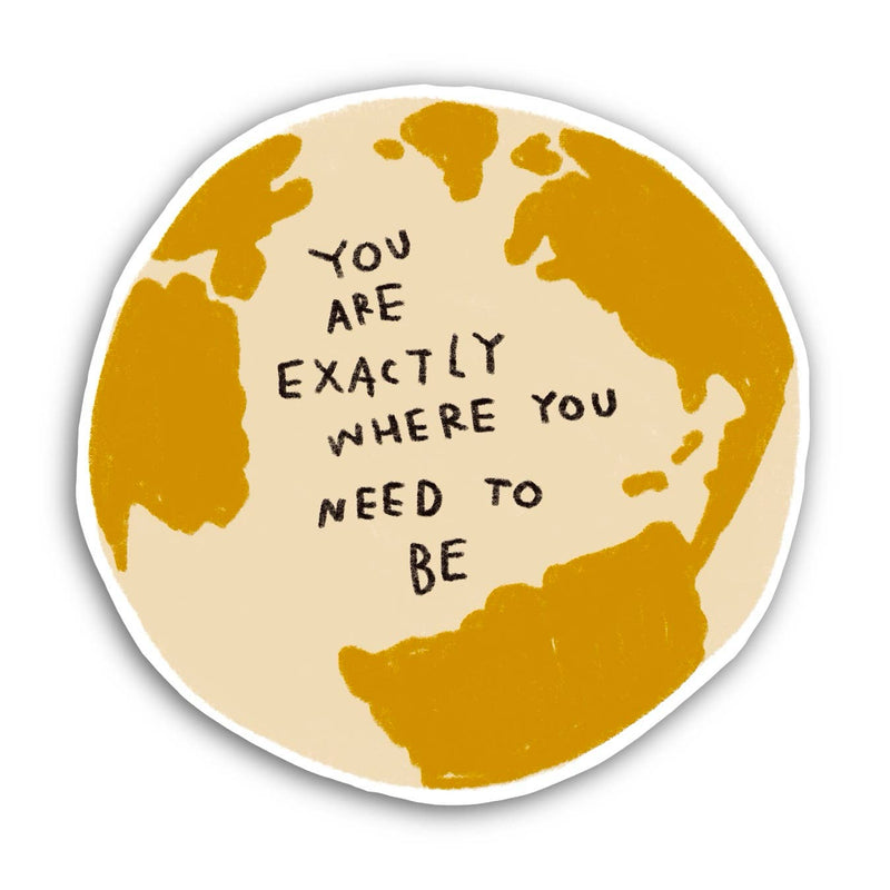 YOU ARE EXACTLY WHERE YOU NEED TO BE Sticker - Rani Ban