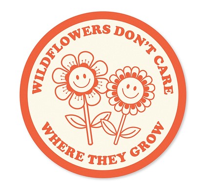 Wildflowers Don't Care Where They Grow Sticker - Wild Child Brand