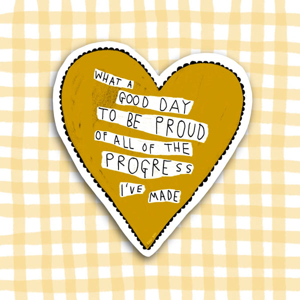 WHAT A GOOD DAY TO BE PROUD HEART Sticker