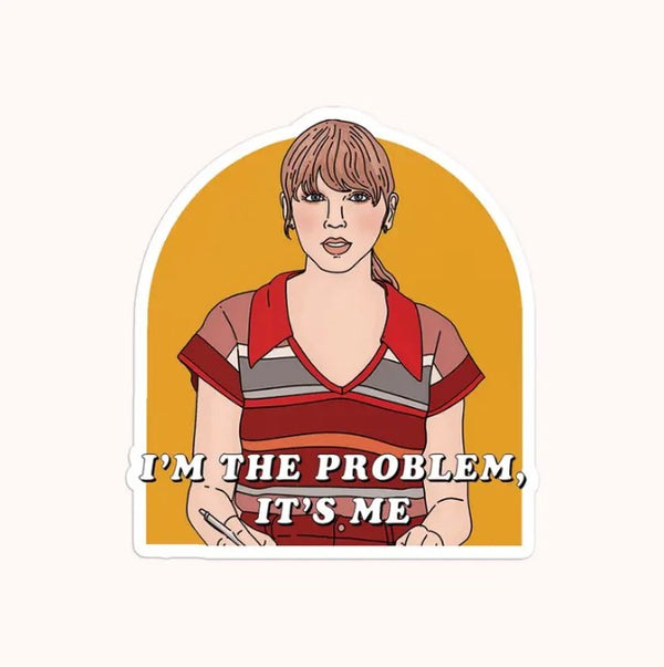 I'm the Problem It's Me Sticker