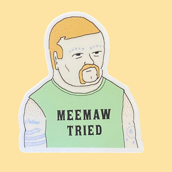 Meemaw Tried - Sticker