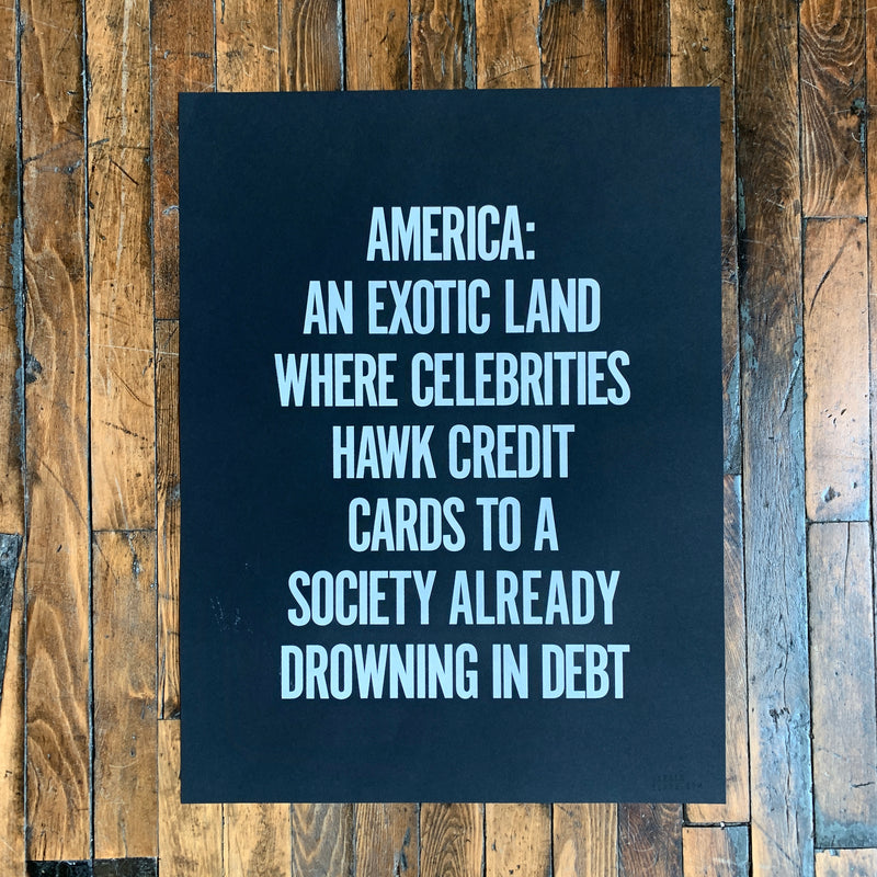 America: An exotic land where celebrities hawk credit cards to a society already drowning in debt, Jarred Elrod, Print