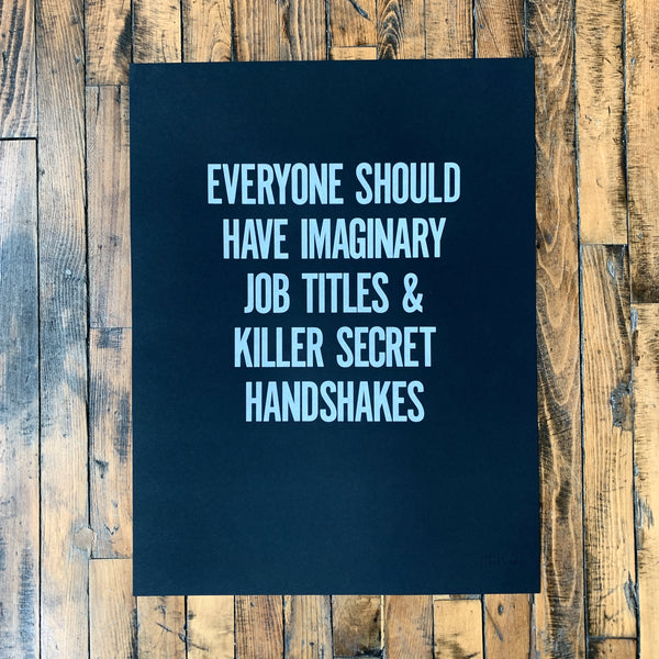 Everyone should have imaginary job titles & killer secret handshakes, Jarred Elrod, print
