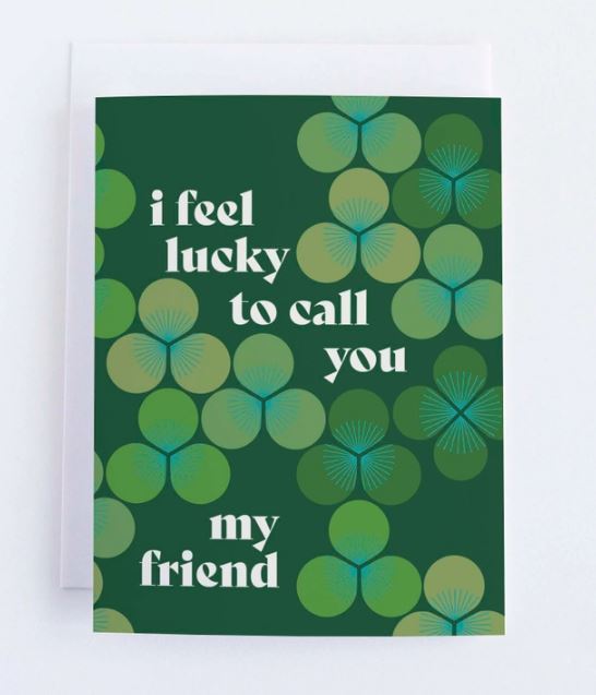 I Feel Lucky Friend Card