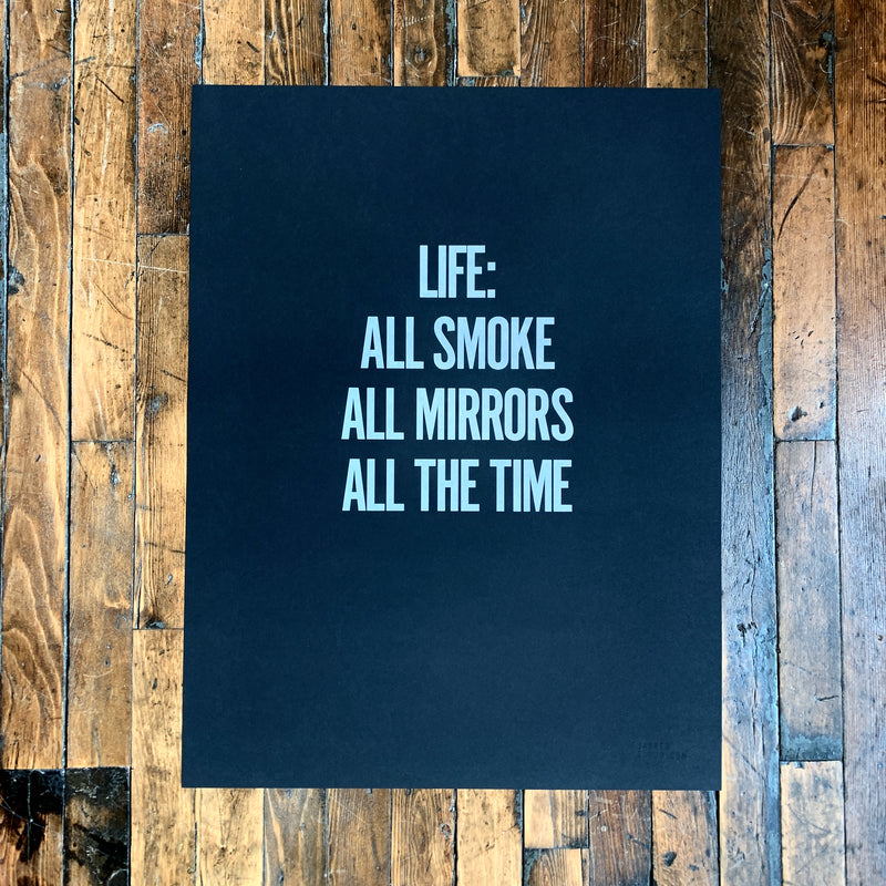 Life: All smoke all mirrors all the time, Jarred Elrod, Print