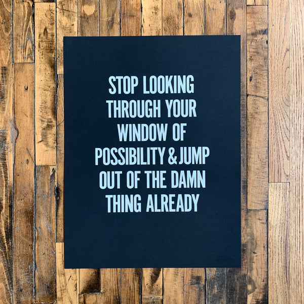 Stop looking through your window of possibility and jump out of the damn thing already, Jarred Elrod, Print