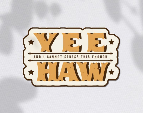 Yee and I Cannot Stress this Enough Haw Sticker